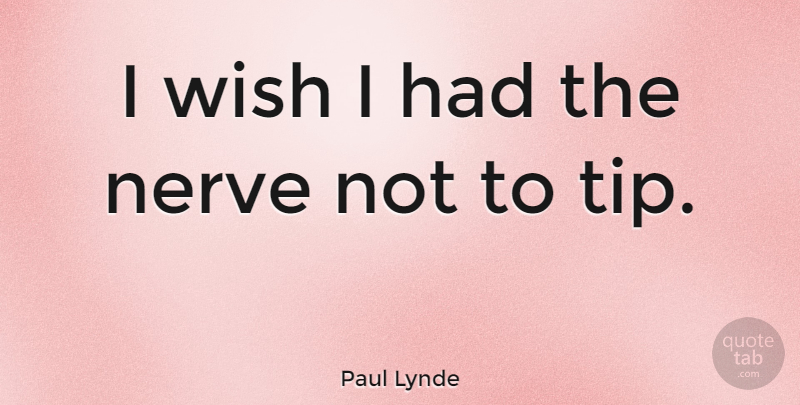 Paul Lynde Quote About Funny, Life, Witty: I Wish I Had The...