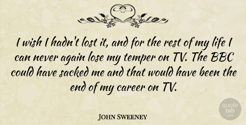 John Sweeney Quote About Again, Bbc, Life, Lose, Rest: I Wish I Hadnt Lost...