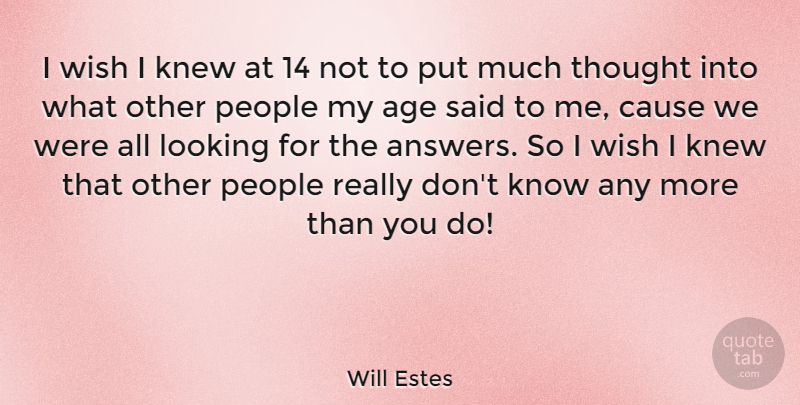Will Estes Quote About Age, Cause, Knew, People: I Wish I Knew At...