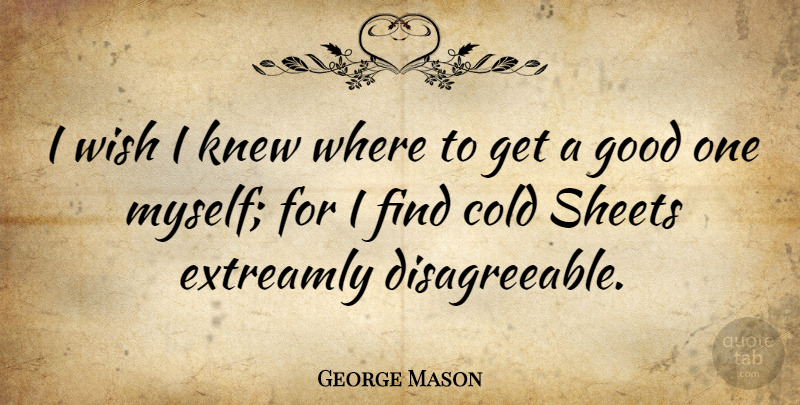 George Mason Quote About Wish, Cold, Sheets: I Wish I Knew Where...