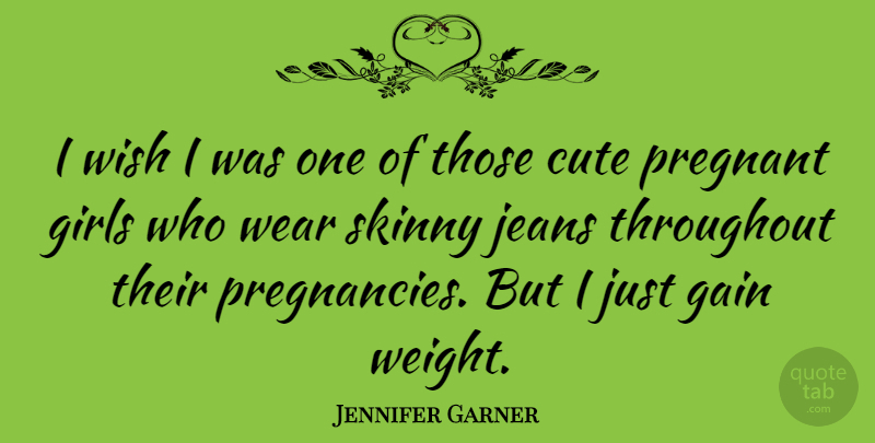 Jennifer Garner Quote About Cute, Girl, Pregnancy: I Wish I Was One...
