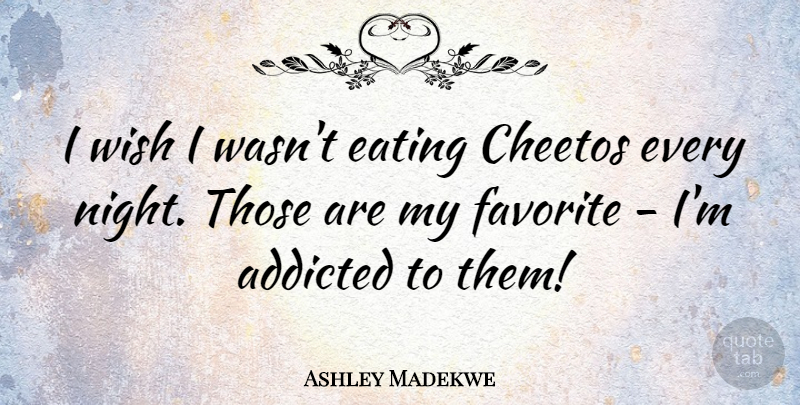 Ashley Madekwe Quote About Night, Wish, Eating: I Wish I Wasnt Eating...