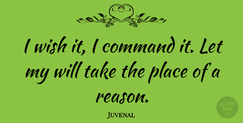 Juvenal Quote About Command: I Wish It I Command...