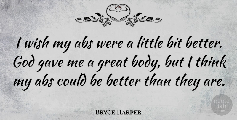 Bryce Harper Quote About Bit, Gave, God, Great: I Wish My Abs Were...