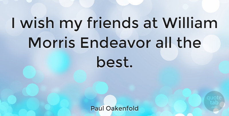 Paul Oakenfold Quote About Wish, Endeavor, All The Best: I Wish My Friends At...