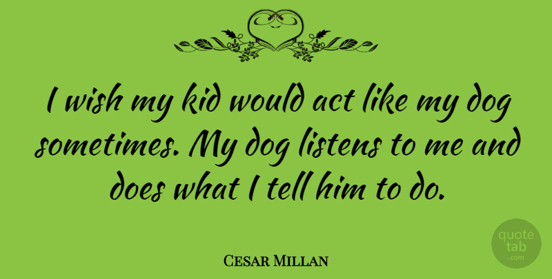 Cesar Millan Quote About Dog, Kids, Wish: I Wish My Kid Would...