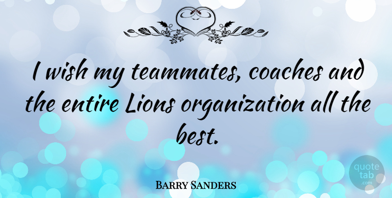 Barry Sanders Quote About Organization, Wish, Lions: I Wish My Teammates Coaches...