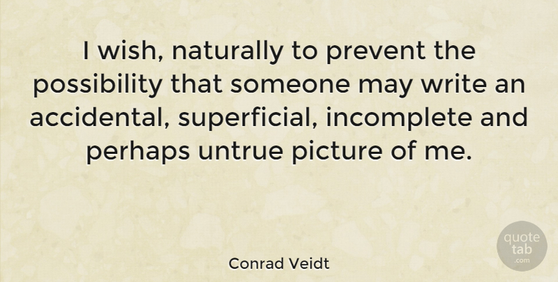 Conrad Veidt Quote About Writing, Wish, May: I Wish Naturally To Prevent...