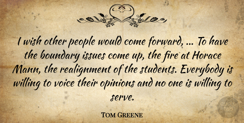 Tom Greene Quote About Boundary, Everybody, Fire, Issues, Opinions: I Wish Other People Would...