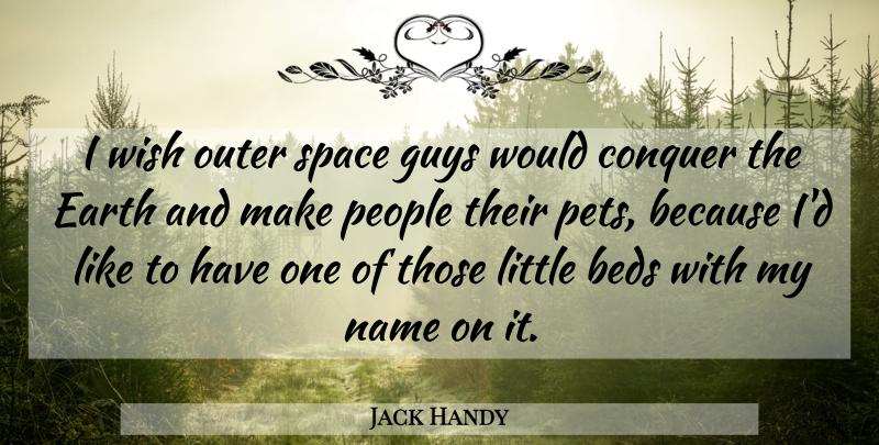 Jack Handy Quote About Beds, Conquer, Earth, Guys, Name: I Wish Outer Space Guys...