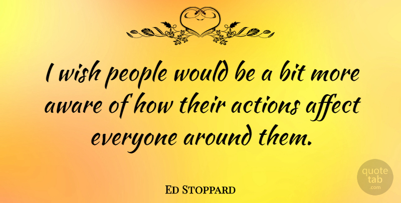 Ed Stoppard Quote About People, Wish, Would Be: I Wish People Would Be...