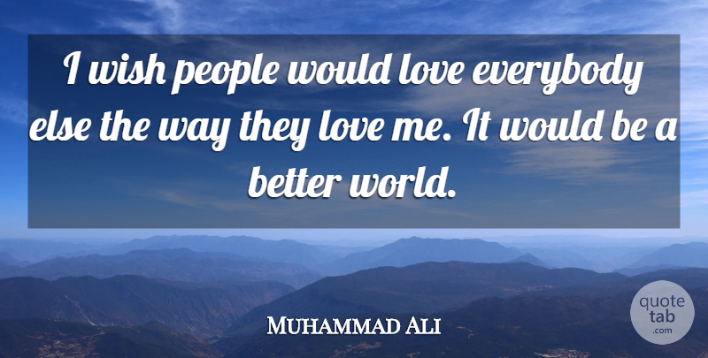 Muhammad Ali Quote About Boxing, People, Wish: I Wish People Would Love...
