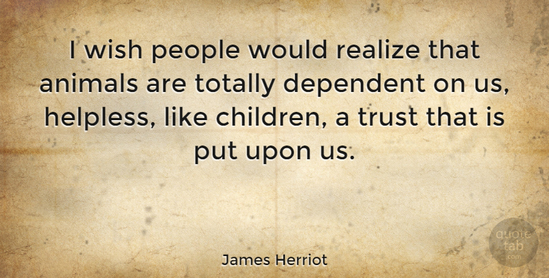 James Herriot Quote About Children, Animal, People: I Wish People Would Realize...