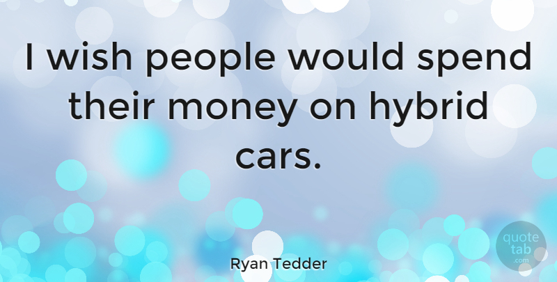 Ryan Tedder Quote About Car, People, Wish: I Wish People Would Spend...