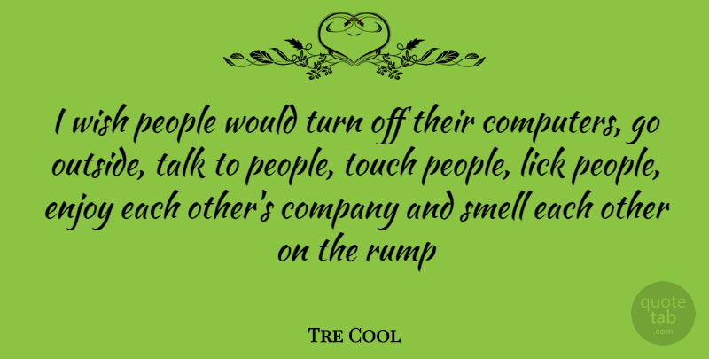 Tre Cool Quote About Smell, People, Wish: I Wish People Would Turn...
