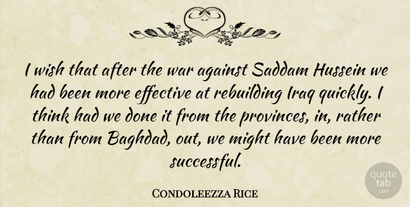 Condoleezza Rice Quote About War, Successful, Thinking: I Wish That After The...