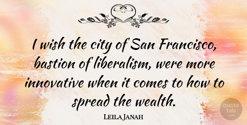 Leila Janah Quote About Innovative, San, Spread: I Wish The City Of...