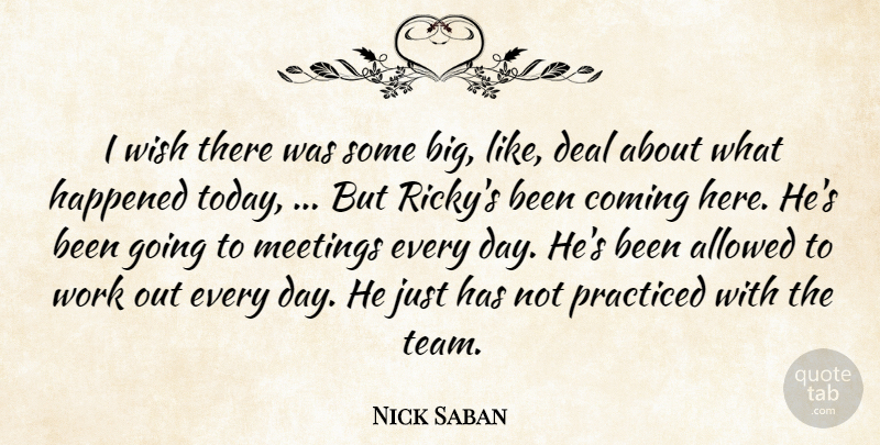 Nick Saban Quote About Allowed, Coming, Deal, Happened, Meetings: I Wish There Was Some...