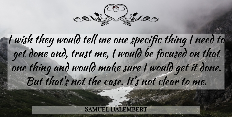 Samuel Dalembert Quote About Clear, Focused, Specific, Sure, Trust: I Wish They Would Tell...