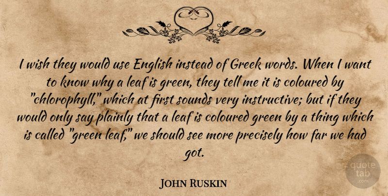 John Ruskin Quote About Science, Greek, Wish: I Wish They Would Use...