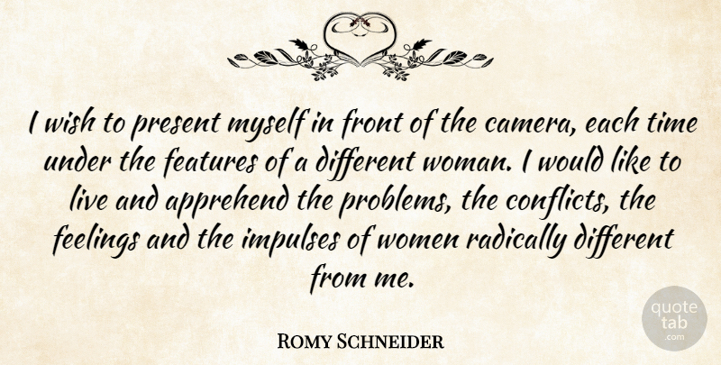 Romy Schneider Quote About Features, Feelings, Front, Impulses, Present: I Wish To Present Myself...