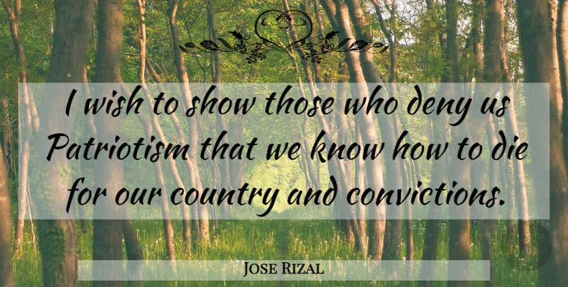 Jose Rizal Quote About Country, Wish, Conviction: I Wish To Show Those...