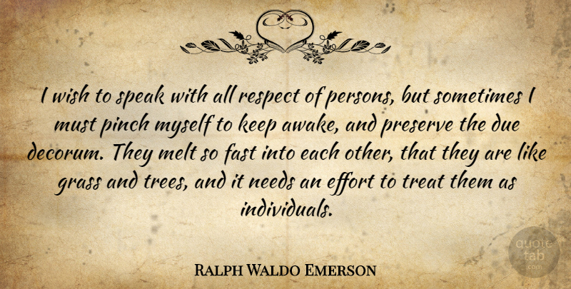 Ralph Waldo Emerson Quote About Respect, Boredom, Effort: I Wish To Speak With...