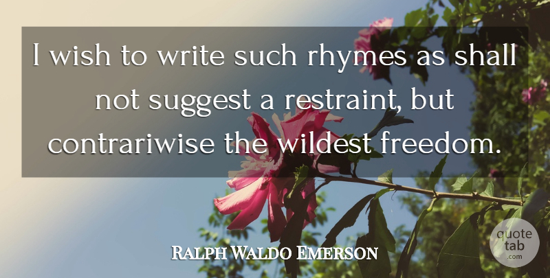 Ralph Waldo Emerson Quote About Writing, Wish, Rhyme: I Wish To Write Such...
