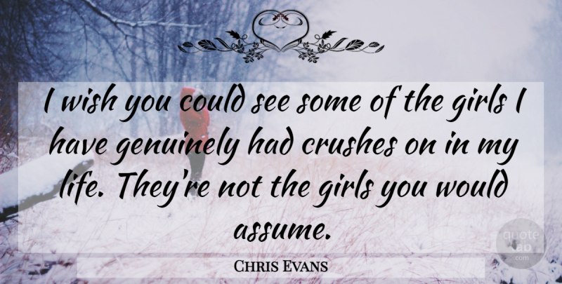 Chris Evans Quote About Girl, Crush, Wish: I Wish You Could See...
