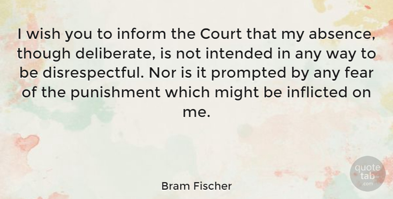 Bram Fischer Quote About Punishment, Wish, Might: I Wish You To Inform...
