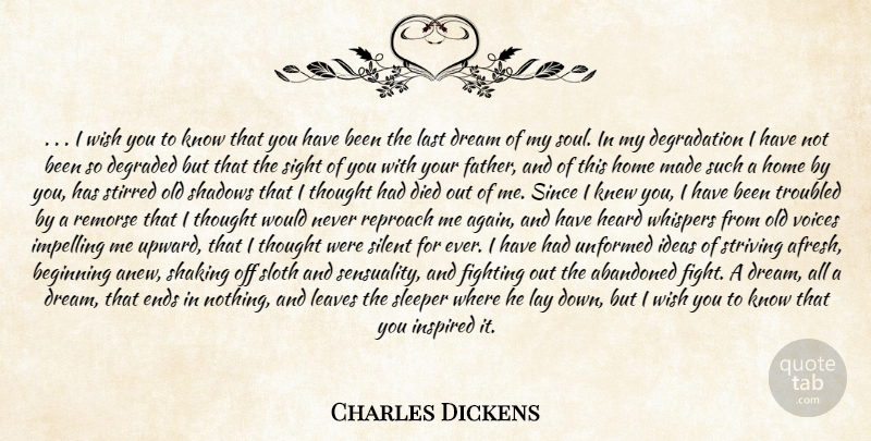 Charles Dickens Quote About Abandoned, Beginning, Degraded, Died, Dream: I Wish You To Know...