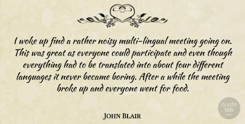 John Blair Quote About Became, Broke, Four, Great, Languages: I Woke Up Find A...