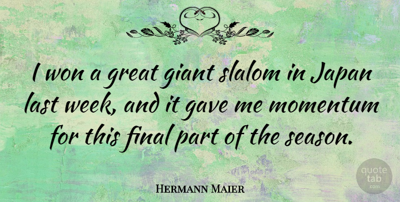 Hermann Maier Quote About Final, Gave, Giant, Great, Japan: I Won A Great Giant...