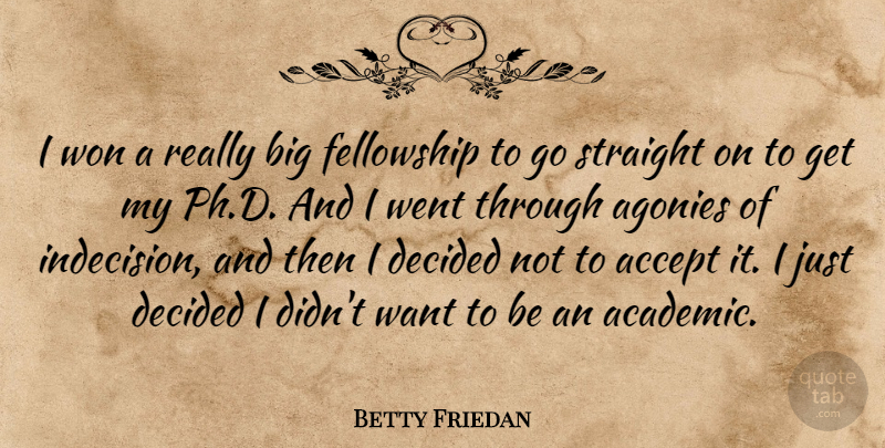Betty Friedan Quote About Agony, Want, Fellowship: I Won A Really Big...