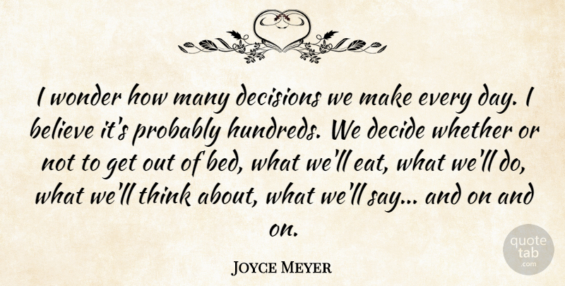 Joyce Meyer Quote About Believe, Decide, Whether, Wonder: I Wonder How Many Decisions...