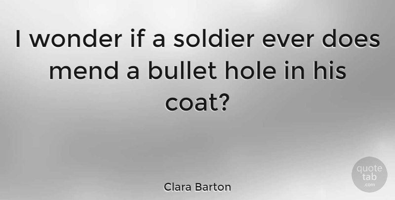 Clara Barton Quote About Soldier, Doe, Coats: I Wonder If A Soldier...