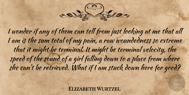Elizabeth Wurtzel Quote About Love, Girl, Pain: I Wonder If Any Of...