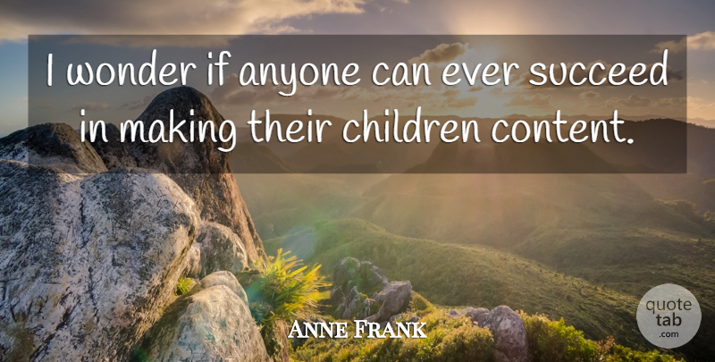 Anne Frank Quote About Inspirational, Children, Succeed: I Wonder If Anyone Can...