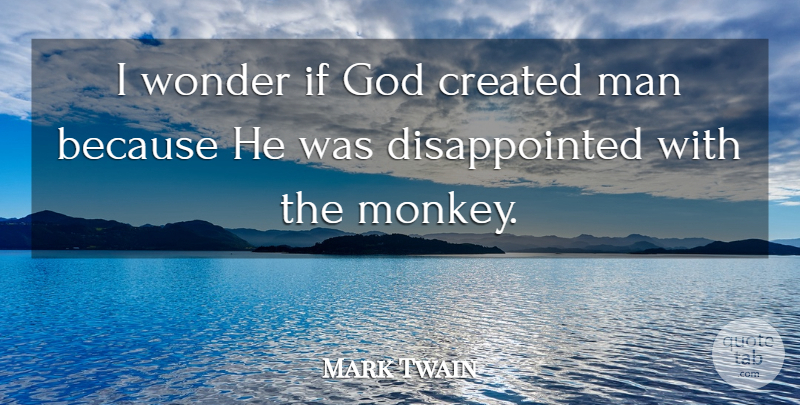 Mark Twain Quote About Men, Monkeys, Wonder: I Wonder If God Created...