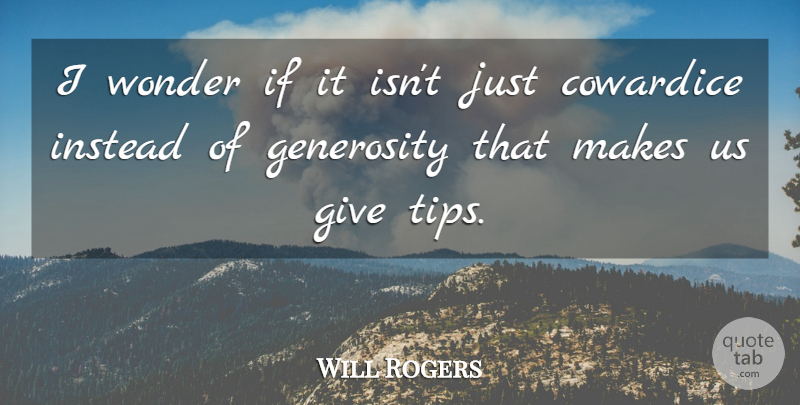 Will Rogers Quote About Giving, Generosity, Charity: I Wonder If It Isnt...