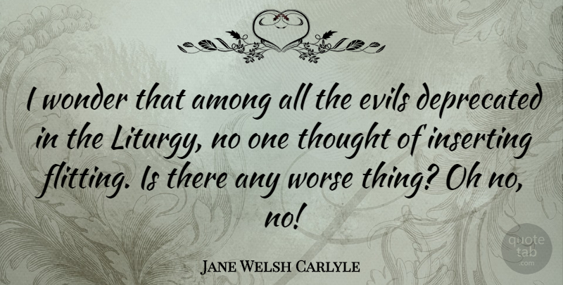 Jane Welsh Carlyle Quote About Among, Worse: I Wonder That Among All...