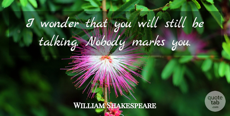 William Shakespeare Quote About Sassy, Talking, Wonder: I Wonder That You Will...