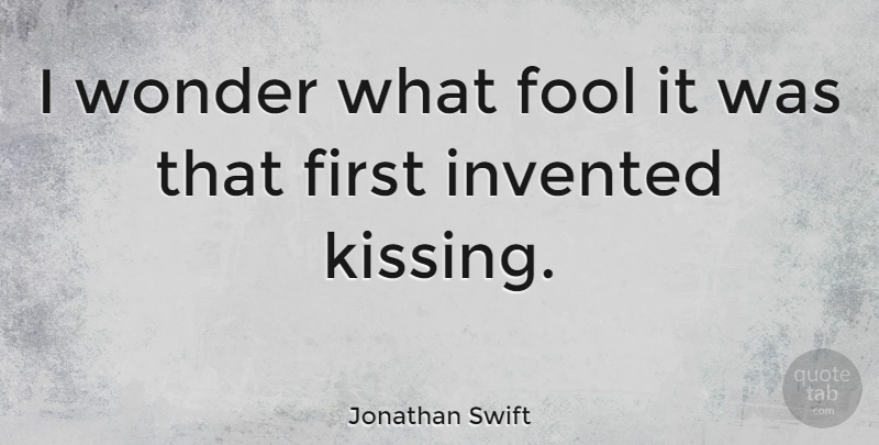 Jonathan Swift Quote About Funny, Inspiration, Being In Love: I Wonder What Fool It...