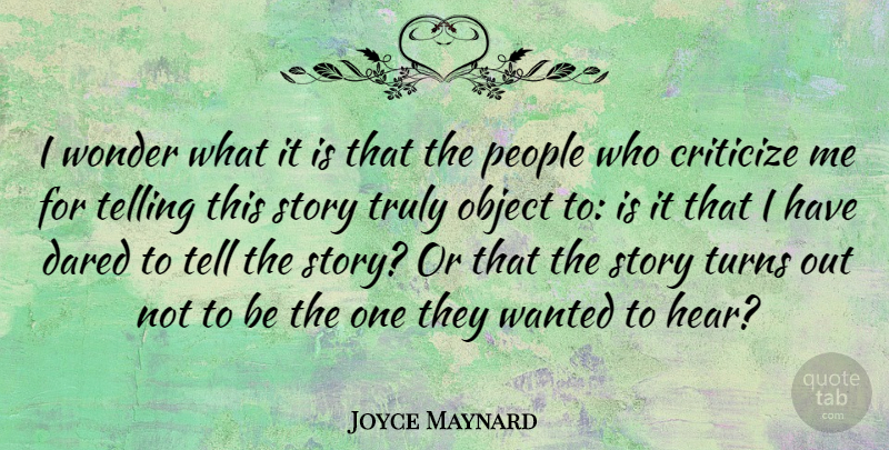 Joyce Maynard Quote About Dared, Object, People, Telling, Truly: I Wonder What It Is...
