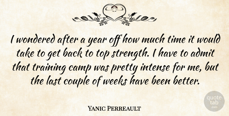 Yanic Perreault Quote About Admit, Camp, Couple, Football, Intense: I Wondered After A Year...