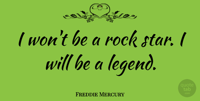Freddie Mercury Quote About Stars, Rocks, Legends: I Wont Be A Rock...