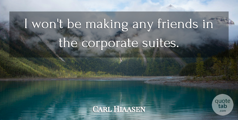 Carl Hiaasen Quote About Corporate: I Wont Be Making Any...