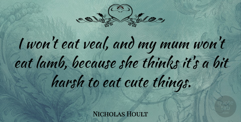 Nicholas Hoult Quote About Cute, Thinking, Lambs: I Wont Eat Veal And...