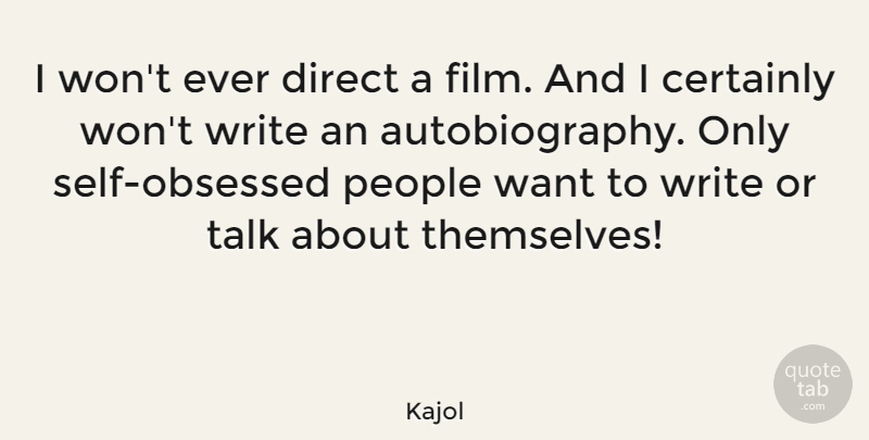 Kajol Quote About Writing, Self, People: I Wont Ever Direct A...