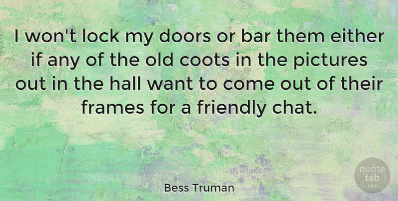 Bess Truman Quote About American Firstlady, Either, Frames, Hall, Lock: I Wont Lock My Doors...